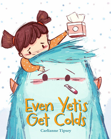 Even Yetis Get Colds Hardcover by Carlianne Tipsey
