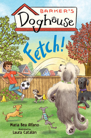 Barker's Doghouse 1: Fetch! TR by Maria Bea Alfano; illustrated by Laura Catalán