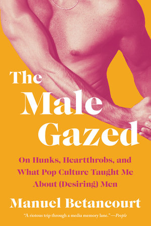 The Male Gazed Paperback by Manuel Betancourt