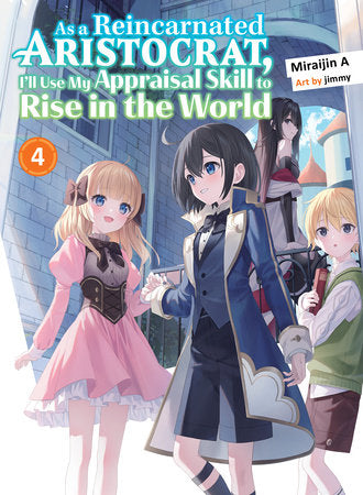 As a Reincarnated Aristocrat, I'll Use My Appraisal Skill to Rise in the World 4 (light novel) Paperback by MiraijinA