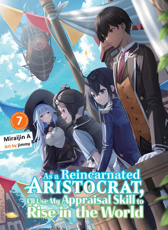 As a Reincarnated Aristocrat, I'll Use My Appraisal Skill to Rise in the World 7 (light novel) Paperback by Miraijin A