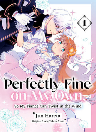 Perfectly Fine on My Own, So My Fiancé Can Twist in the Wind 1 Paperback by Yahiro Arase