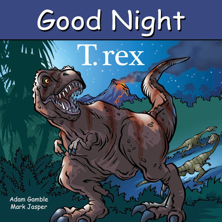 Good Night T. rex Board Book by Adam Gamble, Mark Jasper