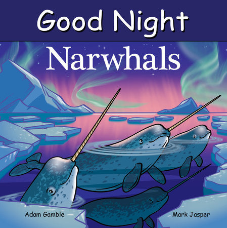Good Night Narwhals Board Book by Adam Gamble, Mark Jasper