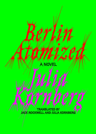 Berlin Atomized Hardcover by Julia Kornberg