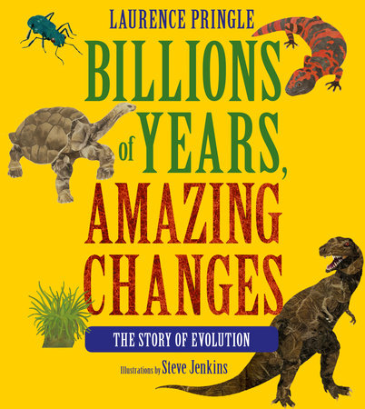 Billions of Years, Amazing Changes Paperback by Laurence Pringle; Illustrated by Steve Jenkins