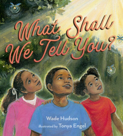 What Shall We Tell You? Hardcover by Wade Hudson; Illustrated by Tonya Engel