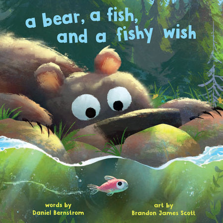 A Bear, a Fish, and a Fishy Wish Hardcover by Daniel Bernstrom; Illustrated by Brandon James Scott