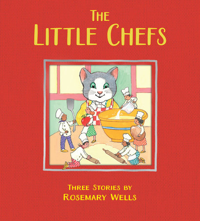 The Little Chefs Hardcover by Rosemary Wells