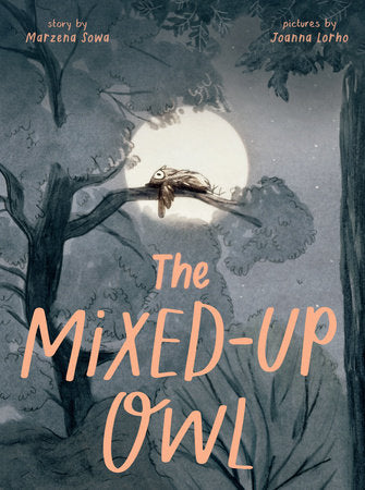 The Mixed-Up Owl Hardcover by Marzena Sowa; Illustrated by Joanna Lorho
