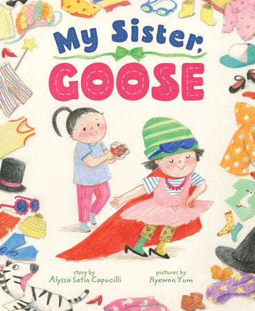 My Sister, Goose Hardcover by Alyssa Capucilli; Illustrated by Hyewon Yum