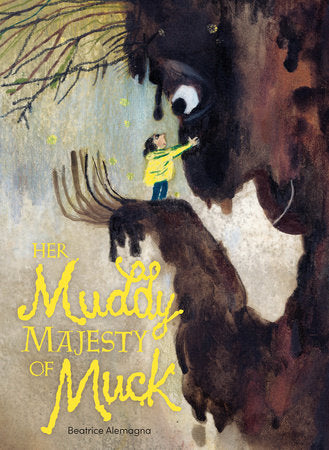 Her Muddy Majesty of Muck Hardcover by Beatrice Alemagna