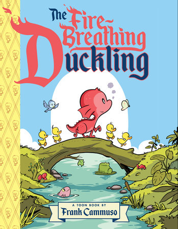The Fire-Breathing Duckling Hardcover by Frank Cammuso