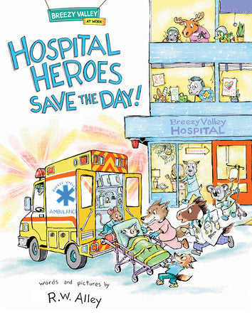 Hospital Heroes Save the Day! Hardcover by R.W. Alley