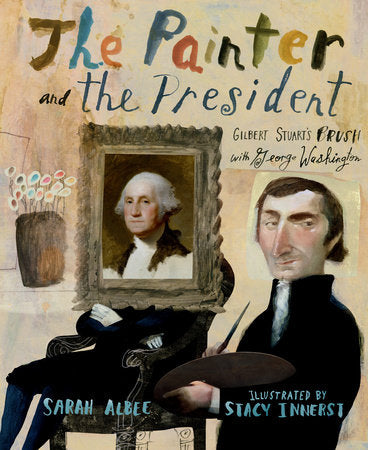 The Painter and the President Hardcover by Sarah Albee; Illustrated by Stacy Innerst