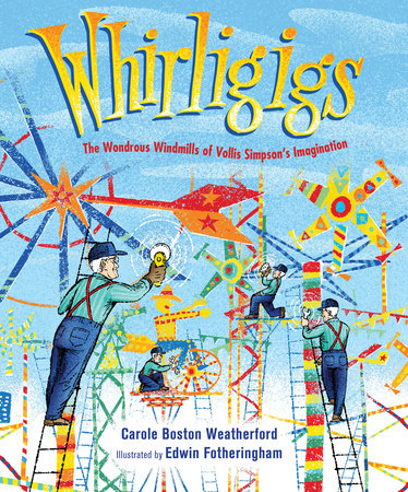 Whirligigs Hardcover by Carole Boston Weatherford; Illustrated by Edwin Fotheringham