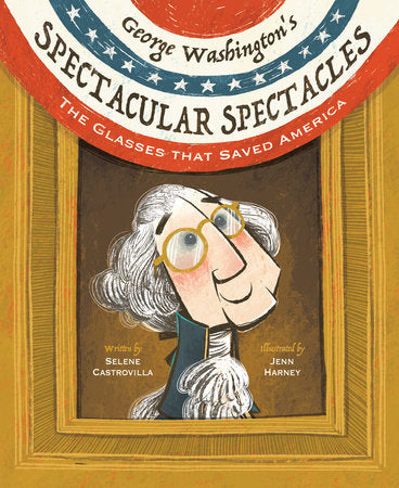 George Washington's Spectacular Spectacles Hardcover by Selene Castrovilla; Illustrated by Jenn Harney