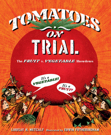 Tomatoes on Trial Hardcover by Lindsay H. Metcalf; Illustrated by Edwin Fotheringham