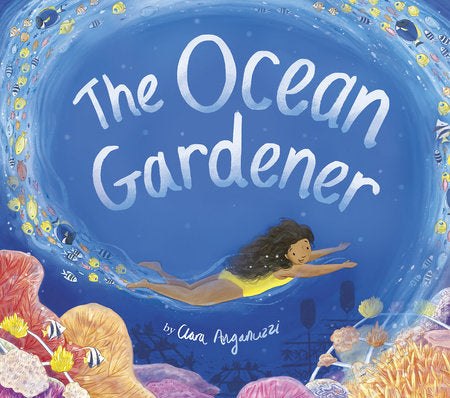 The Ocean Gardener  Hardcover by Clara Anganuzzi; illustrated by Clara Anganuzzi