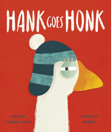 Hank Goes Honk Hardcover by Maudie Powell-Tuck; illustrated by Duncan Beedie