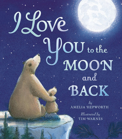 I Love You to the Moon and Back Hardcover by Amelia Hepworth; illustrated by Tim Warnes