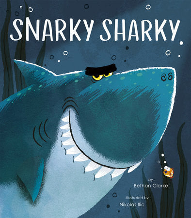Snarky Sharky Hardcover by Bethan Clarke; illustrated by Nikolas Ilic