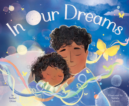 In Our Dreams Hardcover by Isabel Otter; illustrated by Nabila Adani