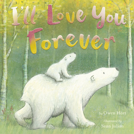I'll Love You Forever Hardcover by Owen Hart; illustrated by Sean Julian