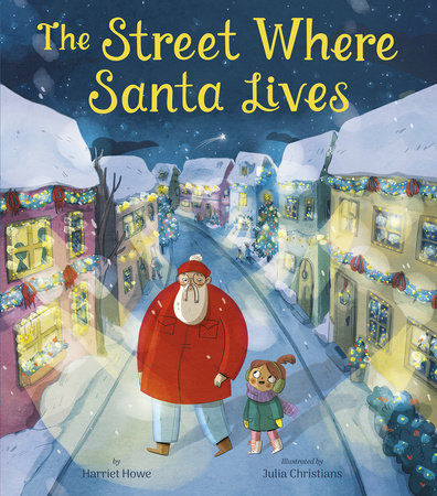 The Street Where Santa Lives Hardcover by Harriet Howe; illustrated by Julia Christians