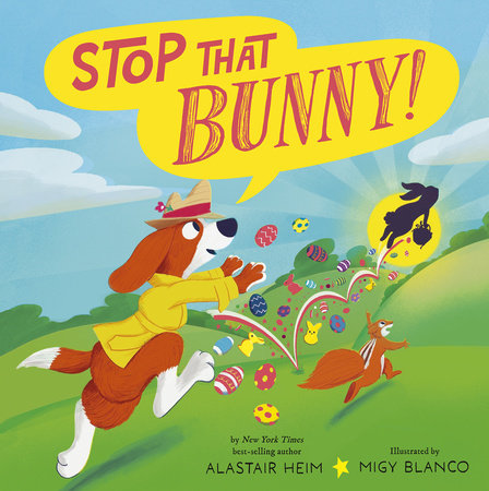 Stop That Bunny! Hardcover by Alastair Heim; illustrated by Migy Blanco