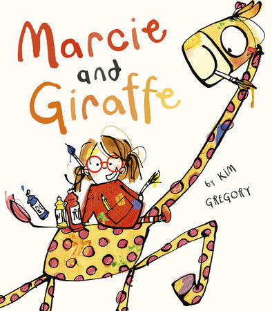 Marcie and Giraffe Hardcover by Kim Gregory; illustrated by Kim Gregory