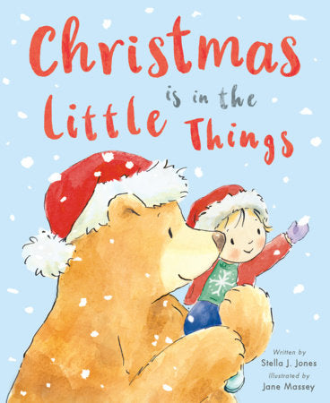 Christmas is in the Little Things Hardcover by Stella J. Jones; illustrated by Jane Massey