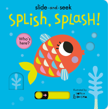 Splish, Splash! Board Book by Isabel Otter; illustrated by Sophie Ledesma