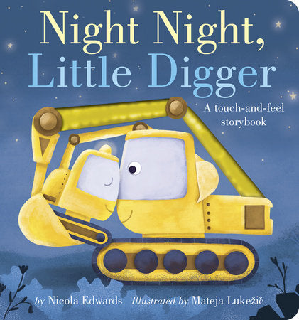 Night Night, Little Digger Board Book by Nicola Edwards; illustrated by Mateja Lukezic