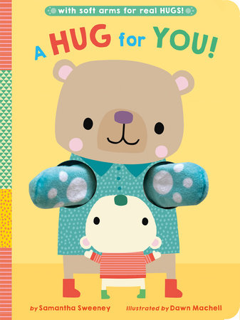 A Hug for You! Board Book by Samantha Sweeney; illustrated by Dawn Machell