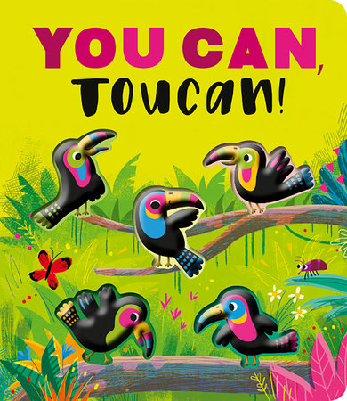 You Can, Toucan! Board Book by Rosamund Lloyd; illustrated by Gareth Lucas