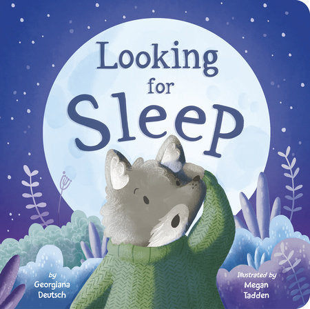 Looking for Sleep Board Book by Georgiana Deutsch; illustrated by Megan Tadden