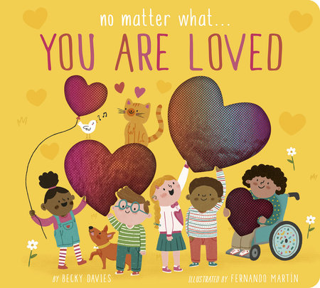 No Matter What... You Are Loved Board Book by Becky Davies; illustrated by Fernando Martín