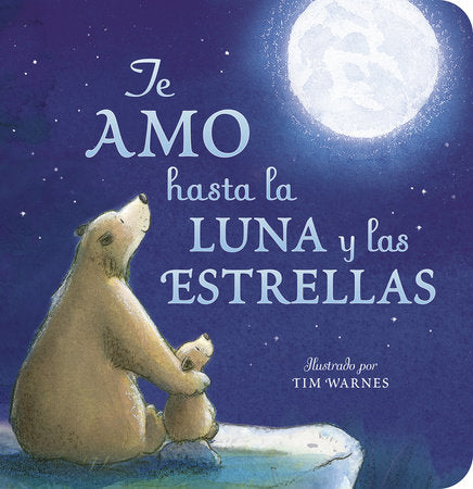 Te Amo hasta la Luna y las Estrellas (I Love You to the Moon and Back - Spanish Edition) Board Book by Amelia Hepworth; illustrated by Tim Warnes