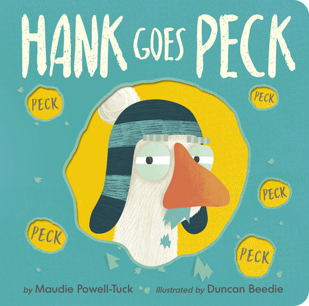 Hank Goes Peck Board Book by Maudie Powell-Tuck; illustrated by Duncan Beedie