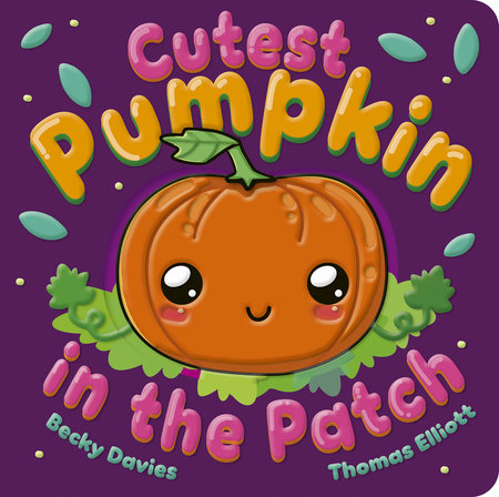 Cutest Pumpkin in the Patch Board Book by Becky Davies; illustrated by Thomas Elliott