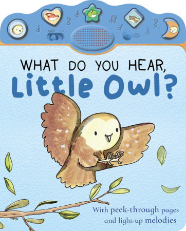 What Do You Hear, Little Owl? Board Book by Nicola Edwards; illustrated by Thomas Elliott; arranged by (music) Josh Ace