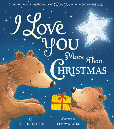 I Love You More Than Christmas HC by Ellie Hattie; illustrated by Tim Warnes