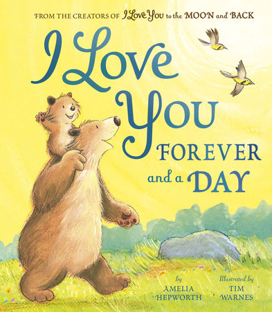 I Love You Forever and a Day Hardcover by Amelia Hepworth; illustrated by Tim Warnes