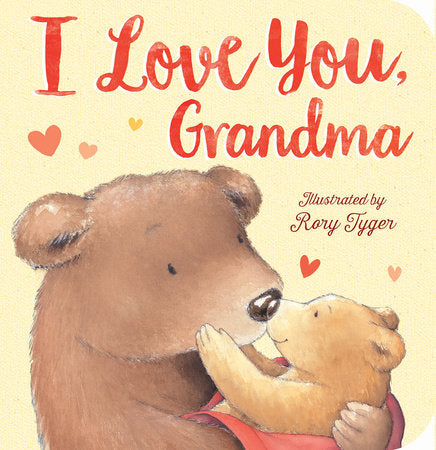 I Love You, Grandma Board Book by Tiger Tales; illustrated by Rory Tyger