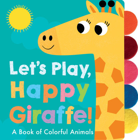 Let's Play, Happy Giraffe! Board Book by Georgiana Deutsch; illustrated by Adele Dafflon