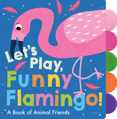Let's Play, Funny Flamingo! Board Book by Georgiana Deutsch; illustrated by Adele Dafflon