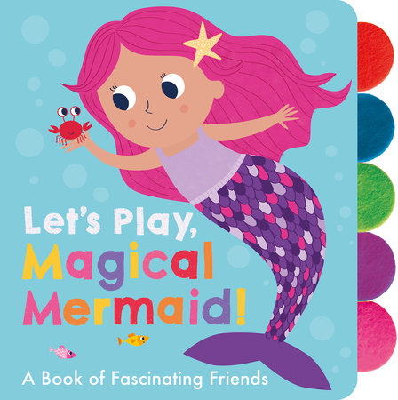 Let's Play, Magical Mermaid! Board Book by Georgiana Deutsch; illustrated by Adele Dafflon