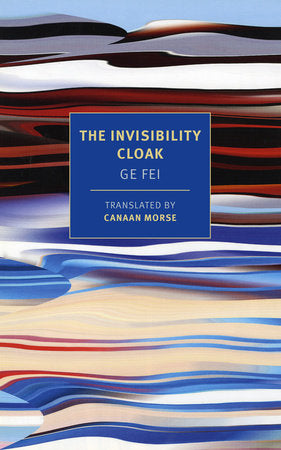The Invisibility Cloak Paperback by Ge Fei, translated from the Chinese by Canaan Morse
