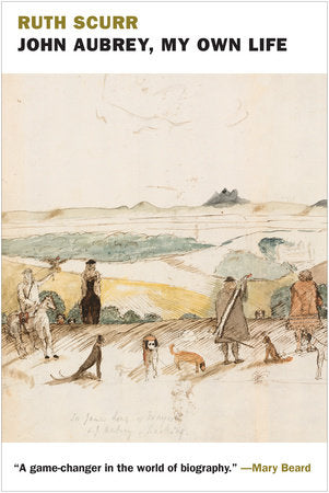 John Aubrey, My Own Life Hardcover by Ruth Scurr